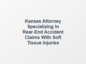 Kansas Attorney for Rear End Accident Claims with Soft Tissue Injuries