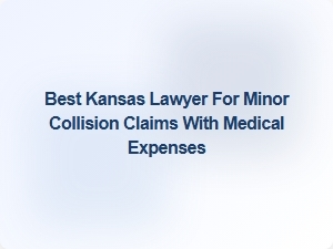 Best Kansas Lawyer for Minor Collision Claims with Medical Expenses