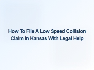 How to File a Low Speed Collision Claim in Kansas with Legal Help