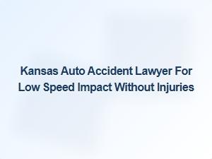 Finding the Right Kansas Auto Accident Lawyer for Low Speed Collisions Without Injuries