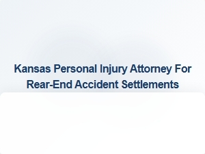 Finding the Right Kansas Attorney for Rear-End Accident Settlements