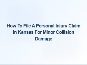 How to File a Personal Injury Claim in Kansas After a Minor Collision