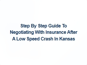 Step by Step Guide to Negotiating with Insurance After a Low Speed Crash in Kansas