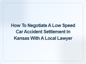 How to Negotiate a Low-Speed Car Accident Settlement in Kansas
